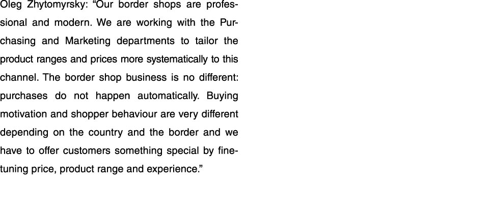 Oleg Zhytomyrsky:  Our border shops are professional and modern  We are working with the Purchasing and Marketing dep   